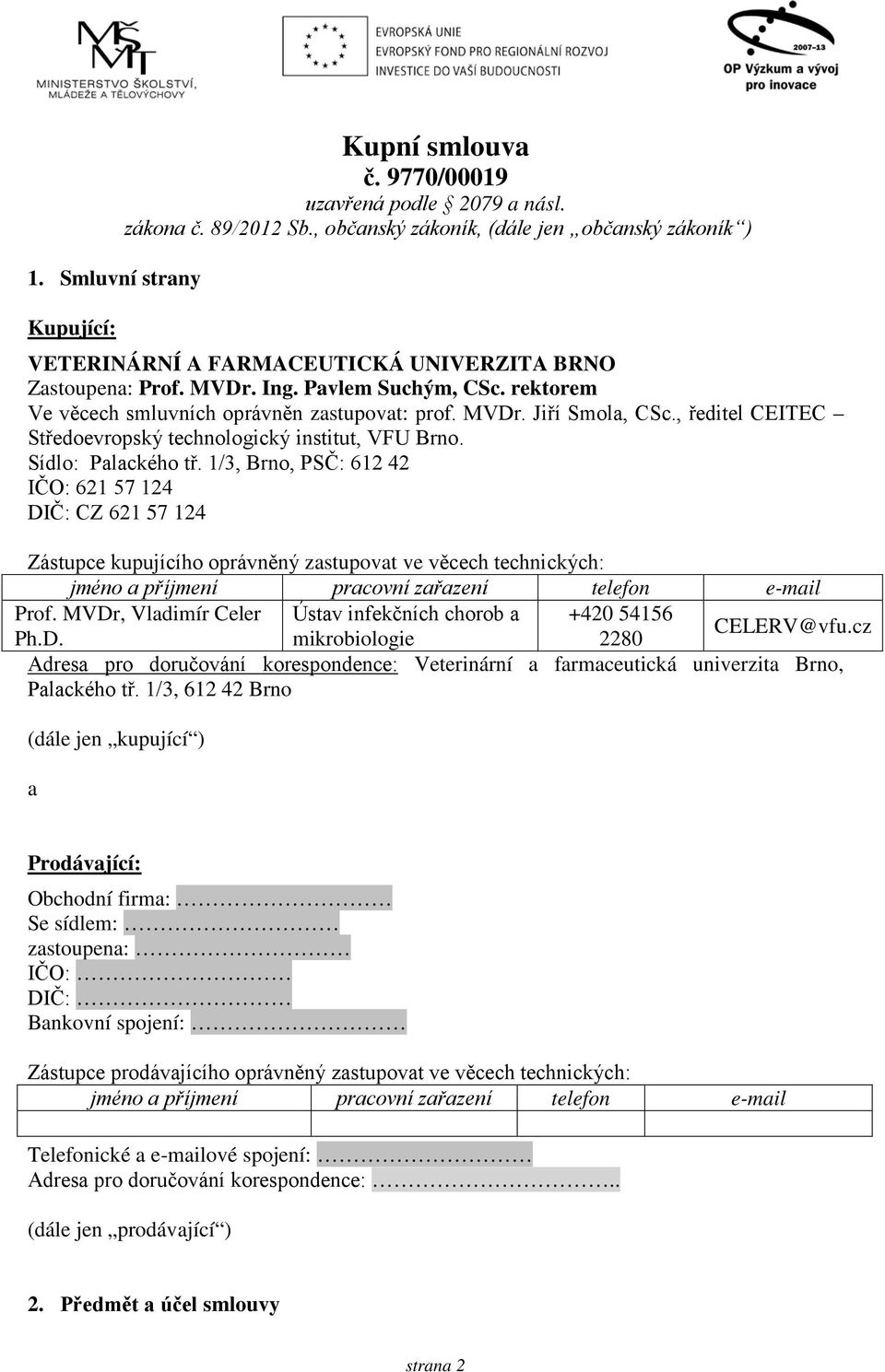 MVDr. Jiří Smola, CSc., ředitel CEITEC Středoevropský technologický institut, VFU Brno. Sídlo: Palackého tř.