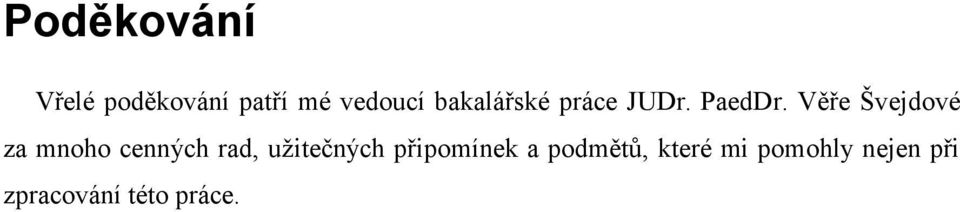 Věře Švejdové za mnoho cenných rad, užitečných