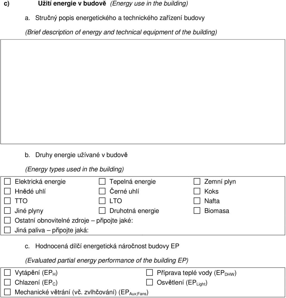 Druhy energie užívané v budově (Energy types used in the building) Elektrická energie Tepelná energie Zemní plyn Hnědé uhlí Černé uhlí Koks TTO LTO Nafta Jiné plyny Druhotná