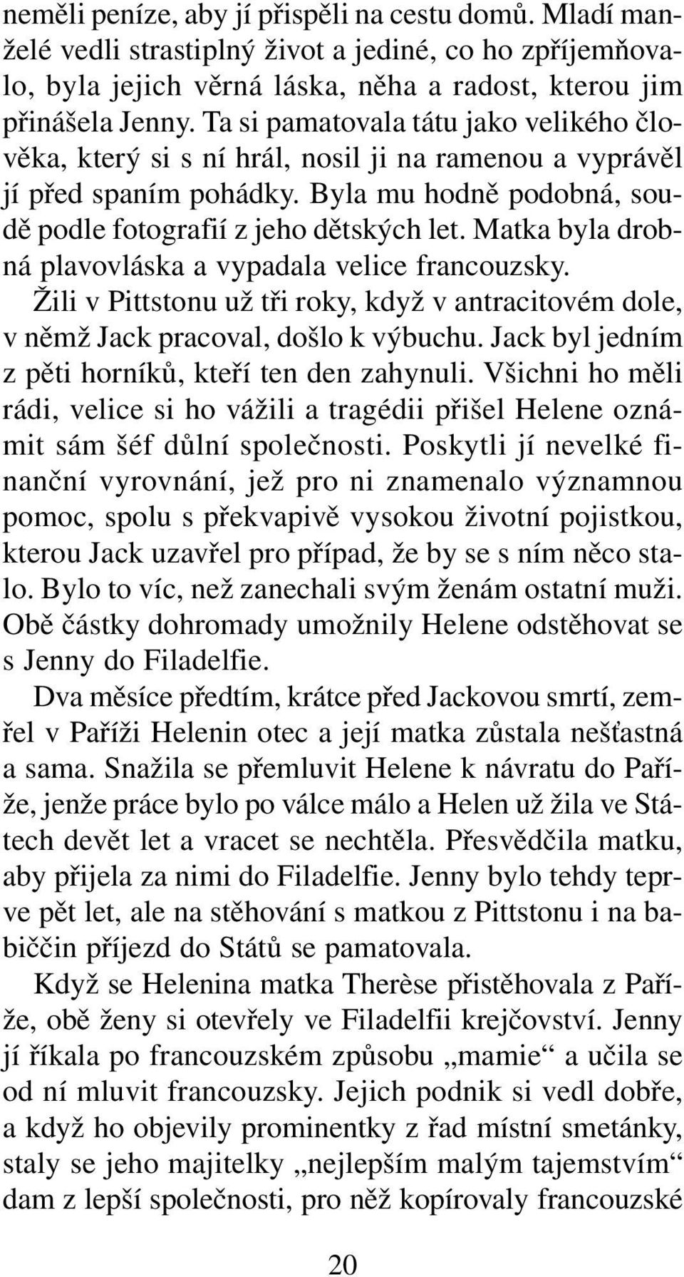 Matka byla drobná plavovláska a vypadala velice francouzsky. Žili v Pittstonu už tři roky, když v antracitovém dole, v němž Jack pracoval, došlo k výbuchu.