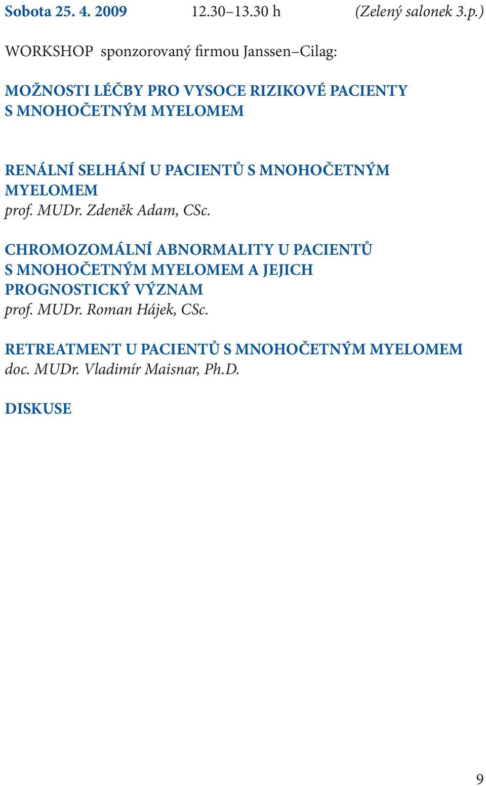 RENÁLNÍ SELHÁNÍ U PACIENTŮ S MNOHOČETNÝM MYELOMEM prof. MUDr. Zdeněk Adam, CSc.