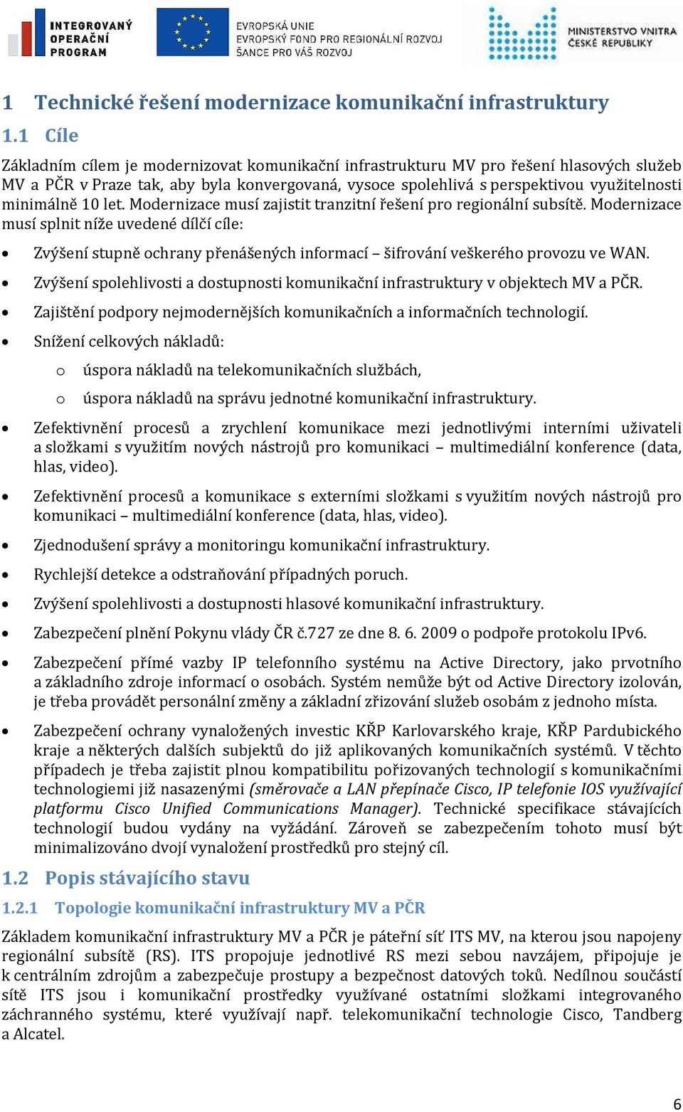 10 let. Modernizace musí zajistit tranzitní řešení pro regionální subsítě.