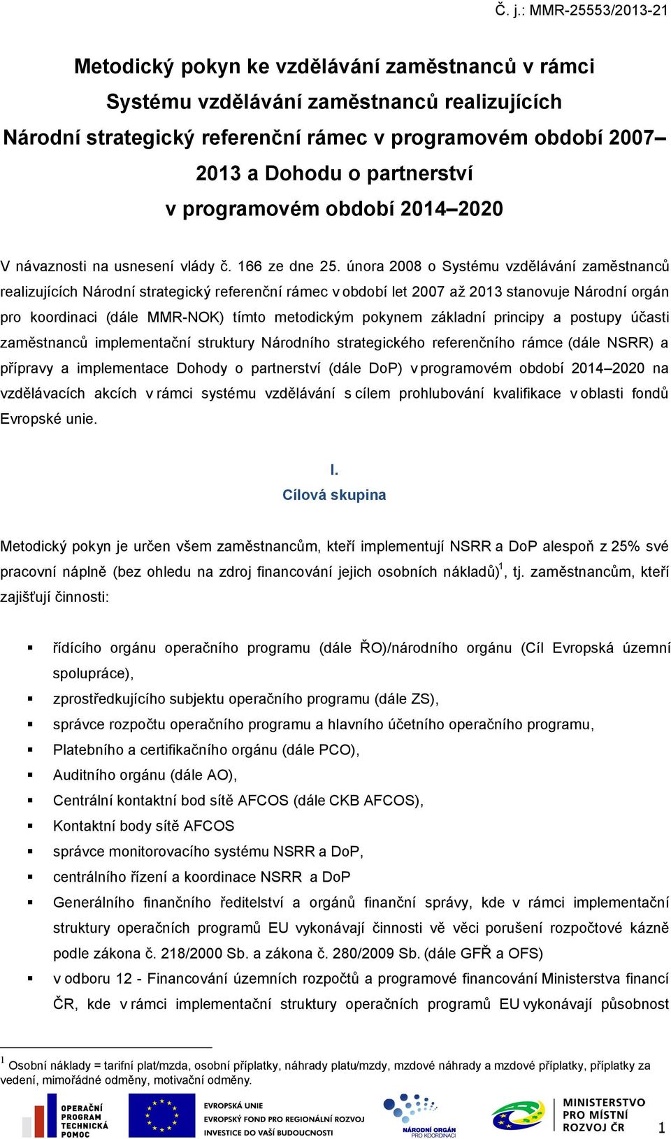 února 2008 o Systému vzdělávání zaměstnanců realizujících Národní strategický referenční rámec v období let 2007 až 2013 stanovuje Národní orgán pro koordinaci (dále MMR-NOK) tímto metodickým pokynem