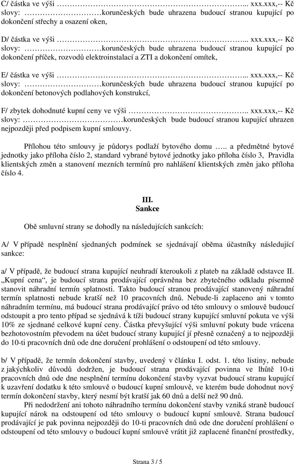 . a předmětné bytové jednotky jako příloha číslo 2, standard vybrané bytové jednotky jako příloha číslo 3, Pravidla klientských změn a stanovení mezních termínů pro nahlášení klientských změn jako