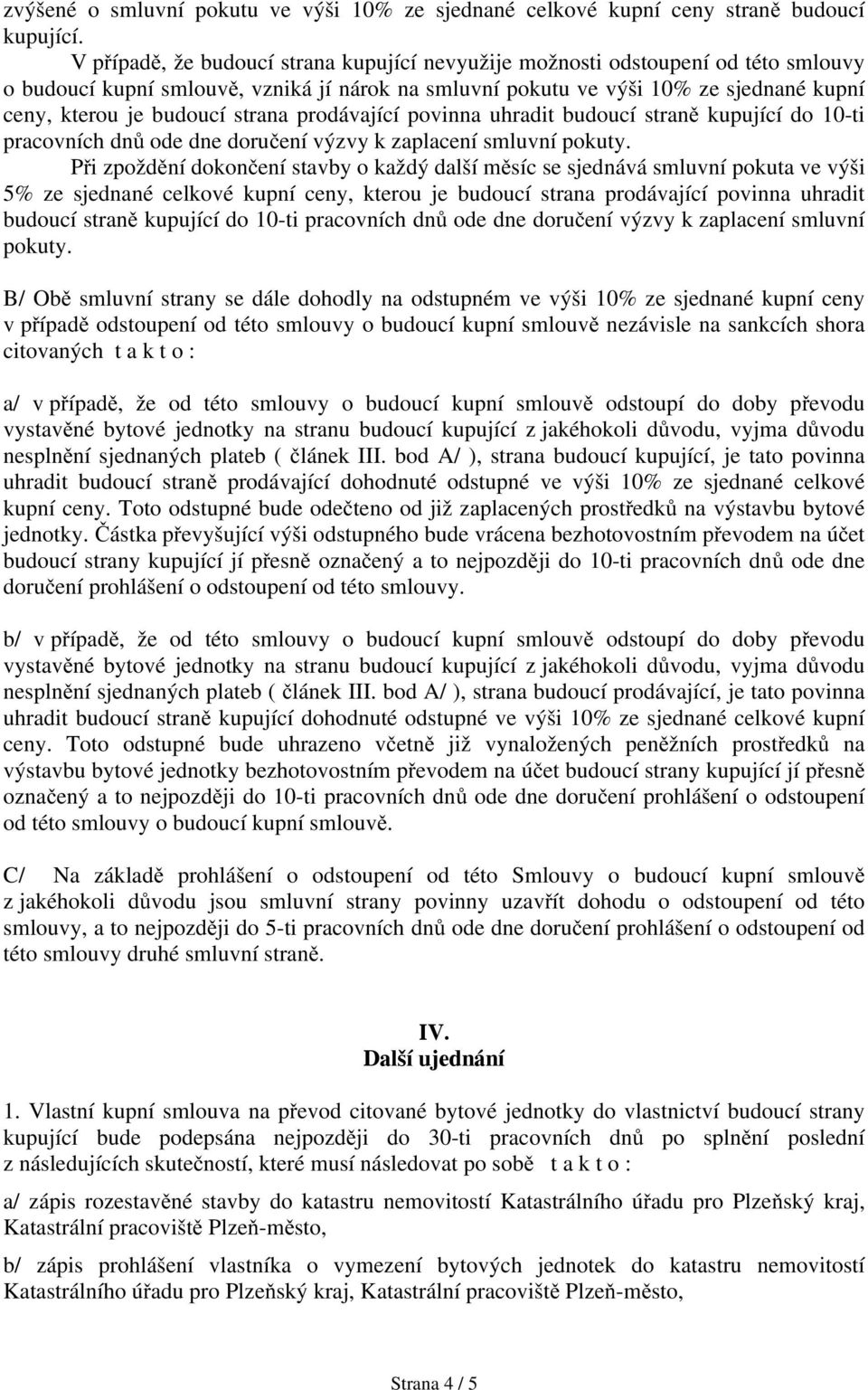 strana prodávající povinna uhradit budoucí straně kupující do 10-ti pracovních dnů ode dne doručení výzvy k zaplacení smluvní pokuty.