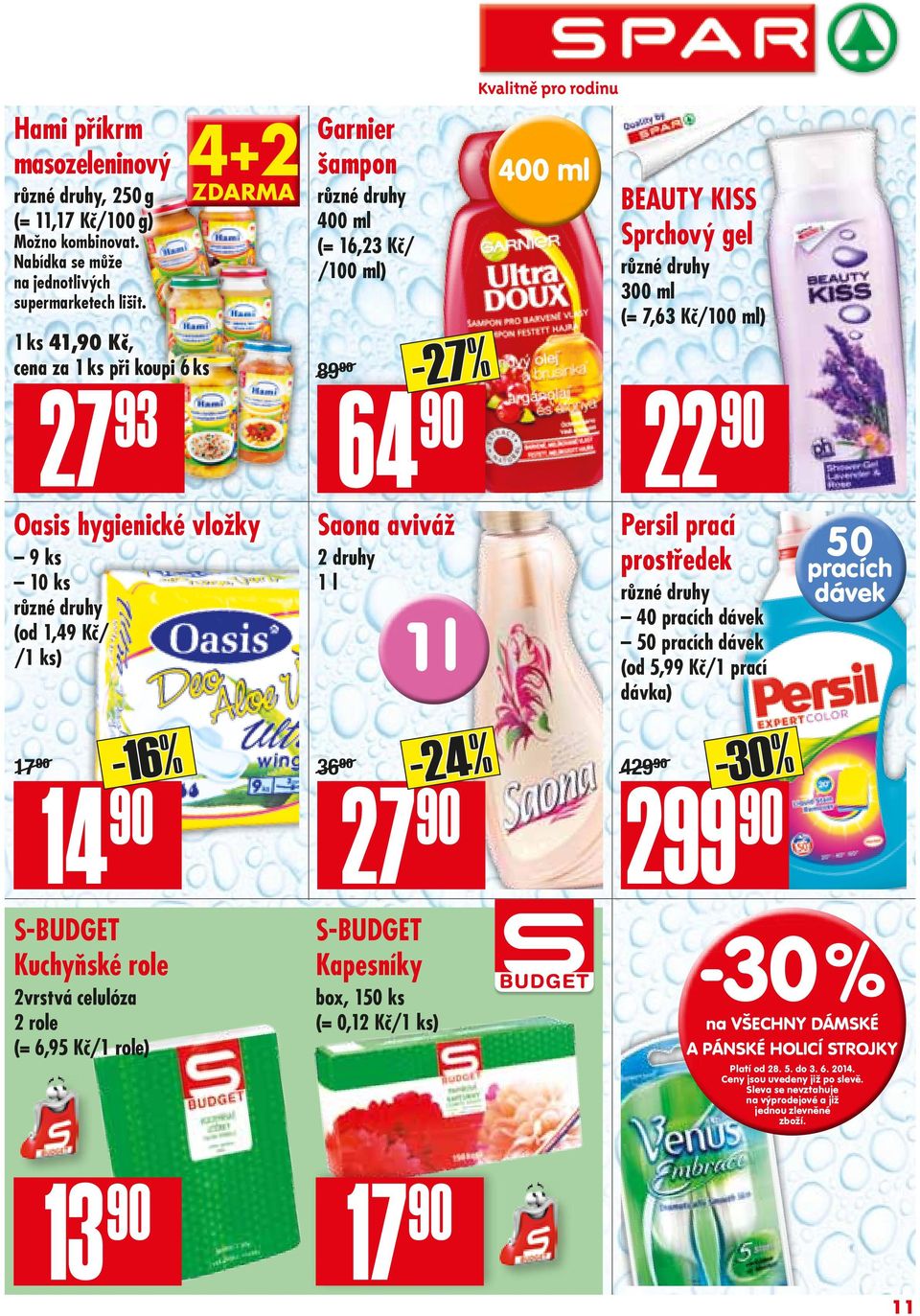 90/ -27% Saona aviváž 2 druhy 1 l 1 l -24% 27 90 Beauty Kiss Sprchový gel 300 ml (= 7,63 Kč/100 ml) 22 90 Persil prací prostředek 40 pracích dávek 50 pracích dávek (od 5,99 Kč/1 prací dávka) -30% 429.