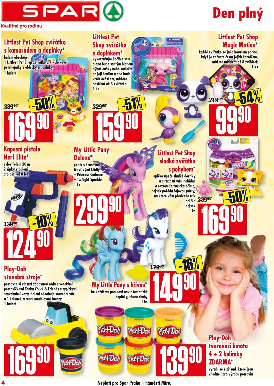 ks -51% 329.90/ 159 90 Den plný Littlest Pet Shop Magic Motion* každé zvířátko se jako kouzlem pohne, když je začnete česat jejich kartáčem, můžete nasbírat až 8 zvířátek 1 ks 219.