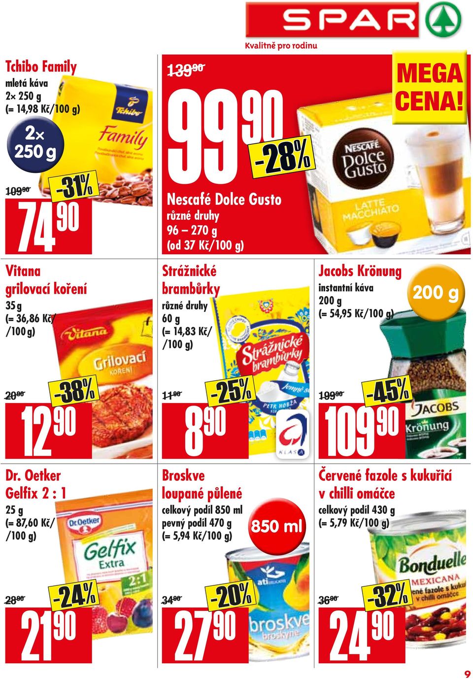 90/ 8 90-25% Broskve loupané půlené celkový podíl 850 ml pevný podíl 470 g (= 5,94 Kč/) 850 ml Jacobs Krönung instantní káva 200 g (= 54,95 Kč/)