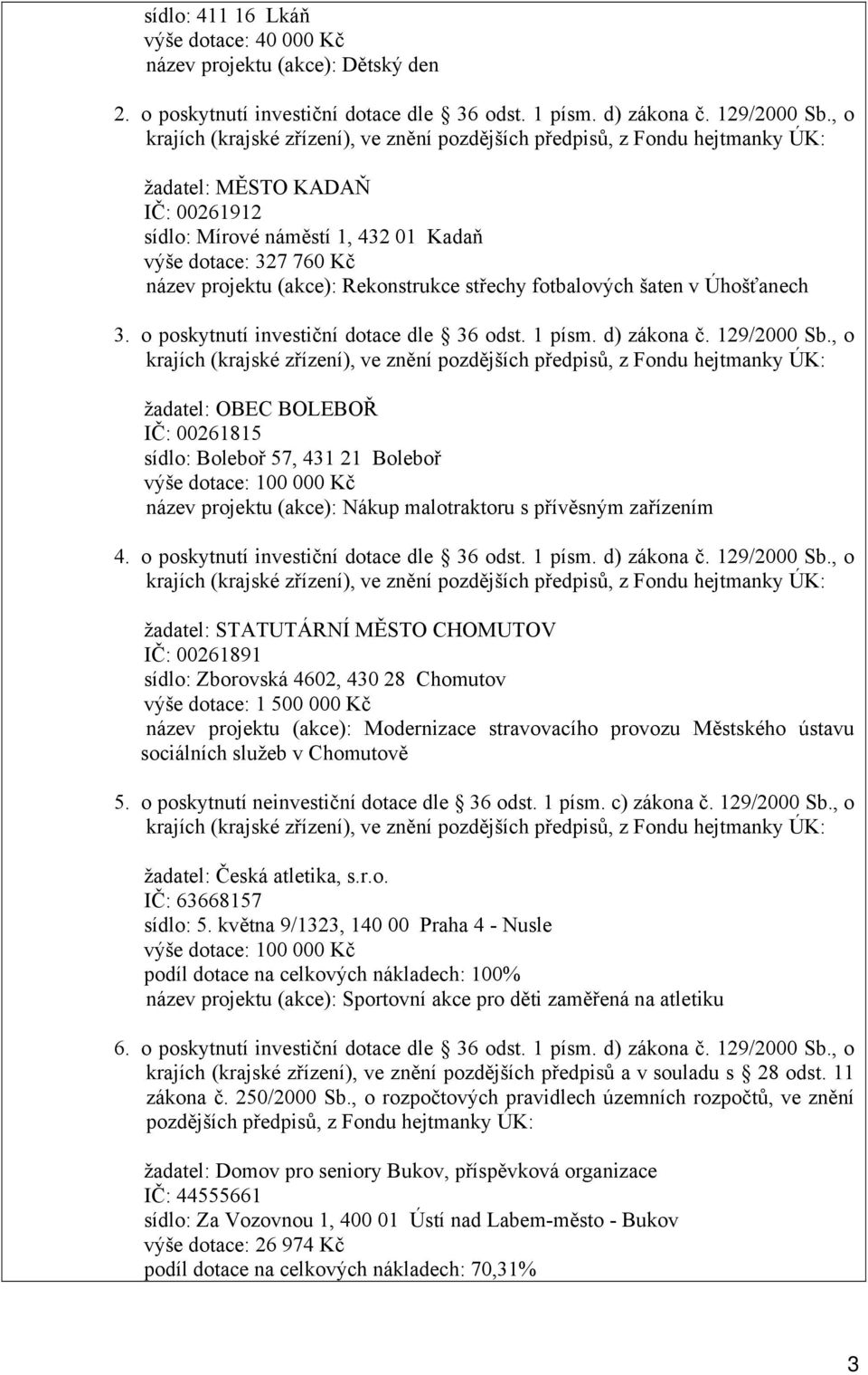 o poskytnutí investiční dotace dle 36 odst. 1 písm. d) zákona č. 129/2000 Sb.