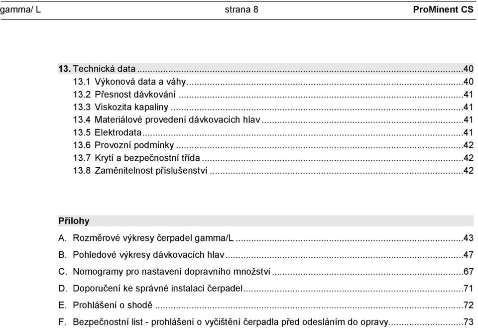 7 Krytí a bezpečnostní třída...42 13.8 Zaměnitelnost příslušenství...42 Přílohy A. Rozměrové výkresy čerpadel gamma/l...43 B.