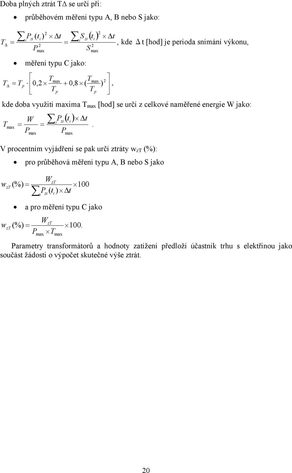i zi i Tmax Pmax Pmax V procentním vyjádření se pak určí ztráty w zt (%): w w zt zt pro průběhová měření typu A, B nebo S jako (%) WzT 100 P ( t ) t i (%) P zi i