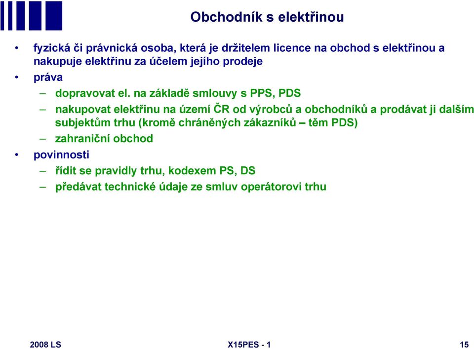 na základě smlouvy s PPS, PDS nakupovat elektřinu na území ČR od výrobců a obchodníků a prodávat ji dalším subjektům