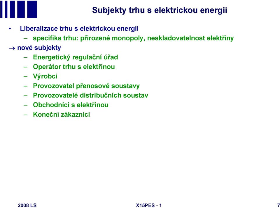 regulační úřad Operátor trhu s elektřinou Výrobci Provozovatel přenosové soustavy