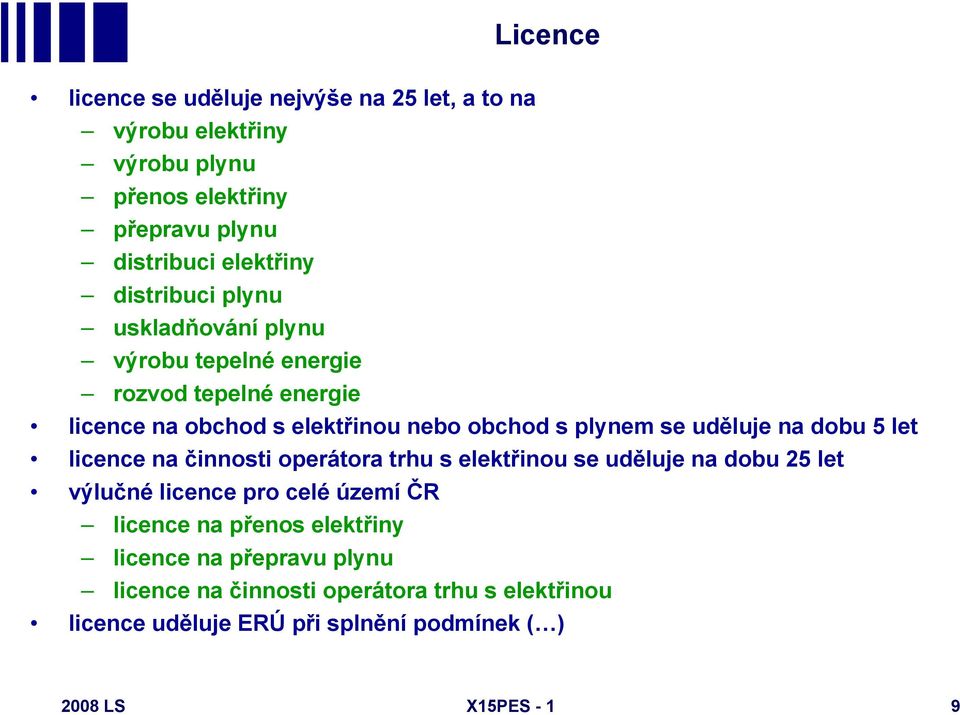 uděluje na dobu 5 let licence na činnosti operátora trhu s elektřinou se uděluje na dobu 25 let výlučné licence pro celé území ČR licence na