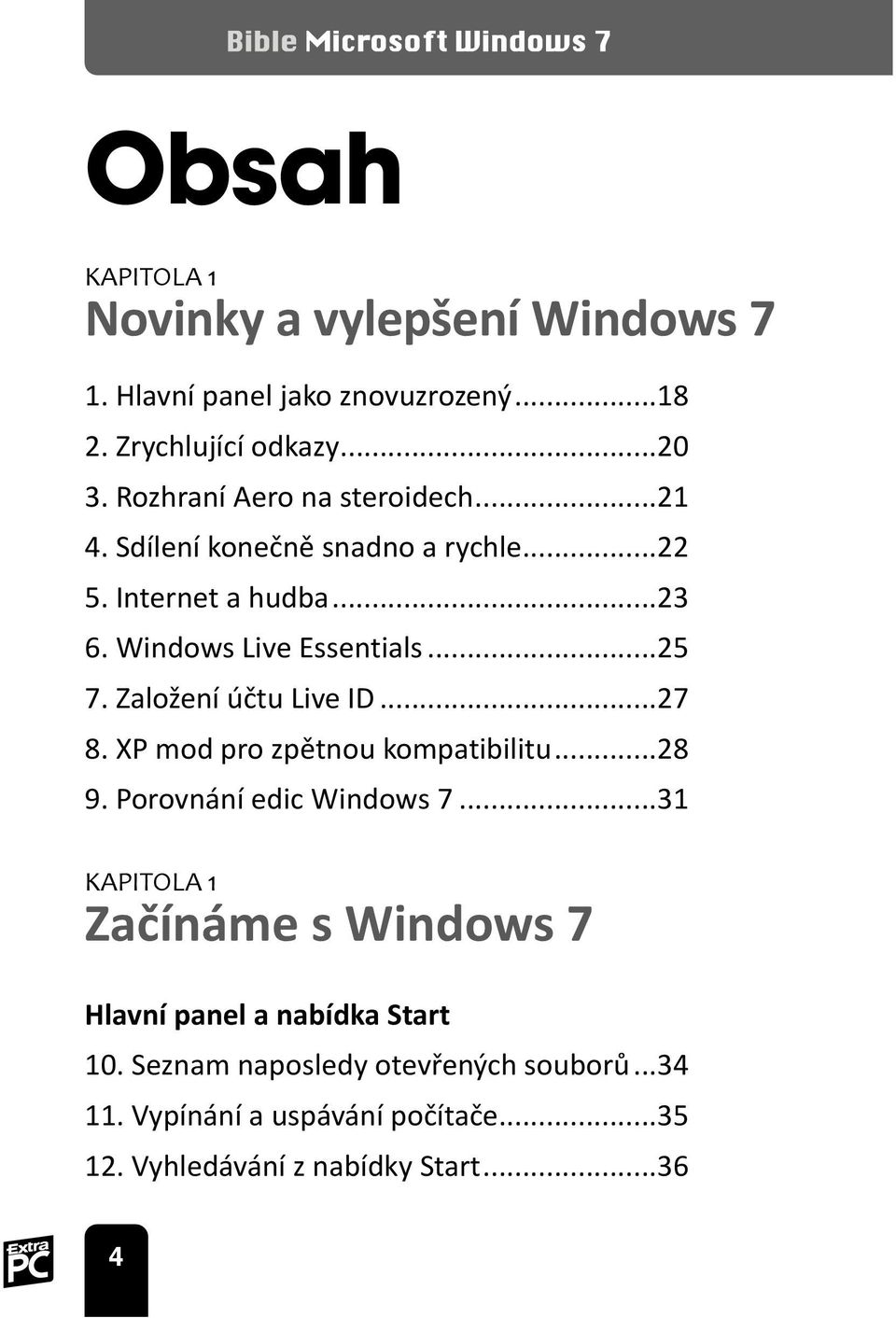 Založení účtu Live ID...27 8. XP mod pro zpětnou kompatibilitu...28 9. Porovnání edic Windows 7.