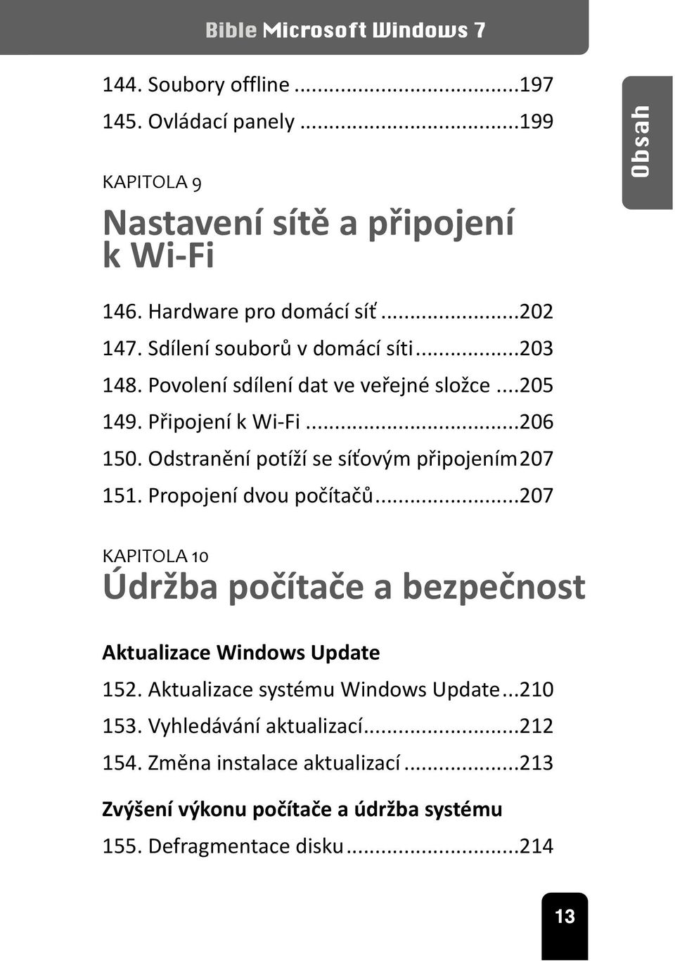 Odstranění potíží se síťovým připojením207 151. Propojení dvou počítačů...207 KAPITOLA 10 Údržba počítače a bezpečnost Aktualizace Windows Update 152.