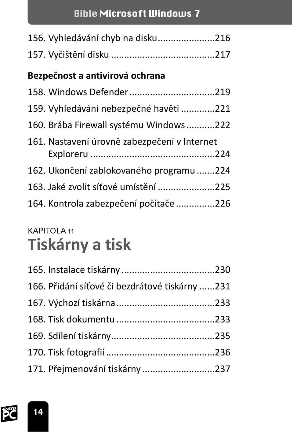 Jaké zvolit síťové umístění...225 164. Kontrola zabezpečení počítače...226 KAPITOLA 11 Tiskárny a tisk 165. Instalace tiskárny...230 166.