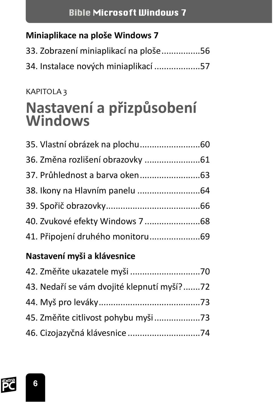 ..63 38. Ikony na Hlavním panelu...64 39. Spořič obrazovky...66 40. Zvukové efekty Windows 7...68 41. Připojení druhého monitoru.