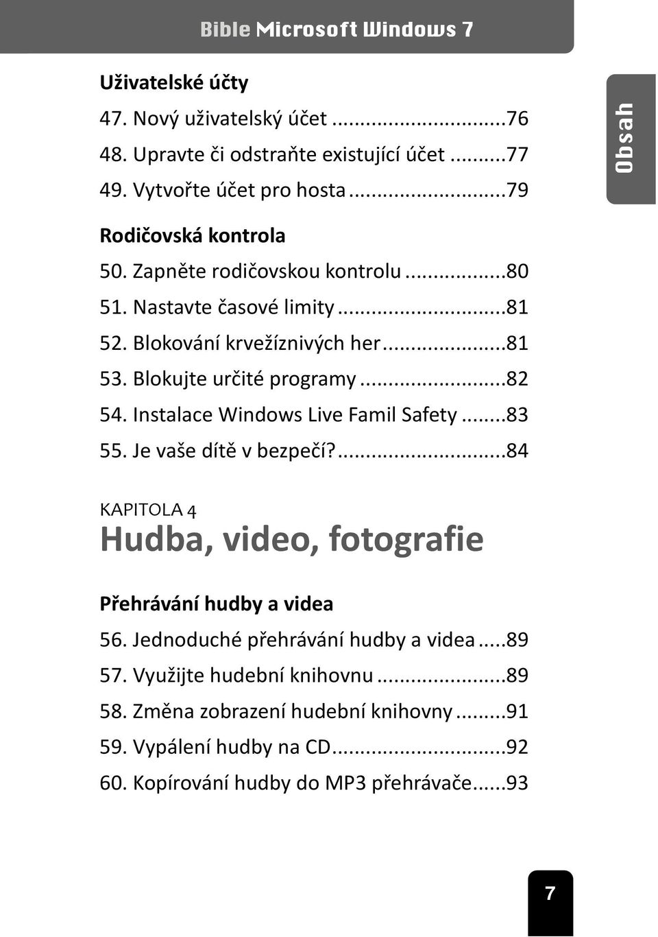 Instalace Windows Live Famil Safety...83 55. Je vaše dítě v bezpečí?...84 KAPITOLA 4 Hudba, video, fotografie Přehrávání hudby a videa 56.