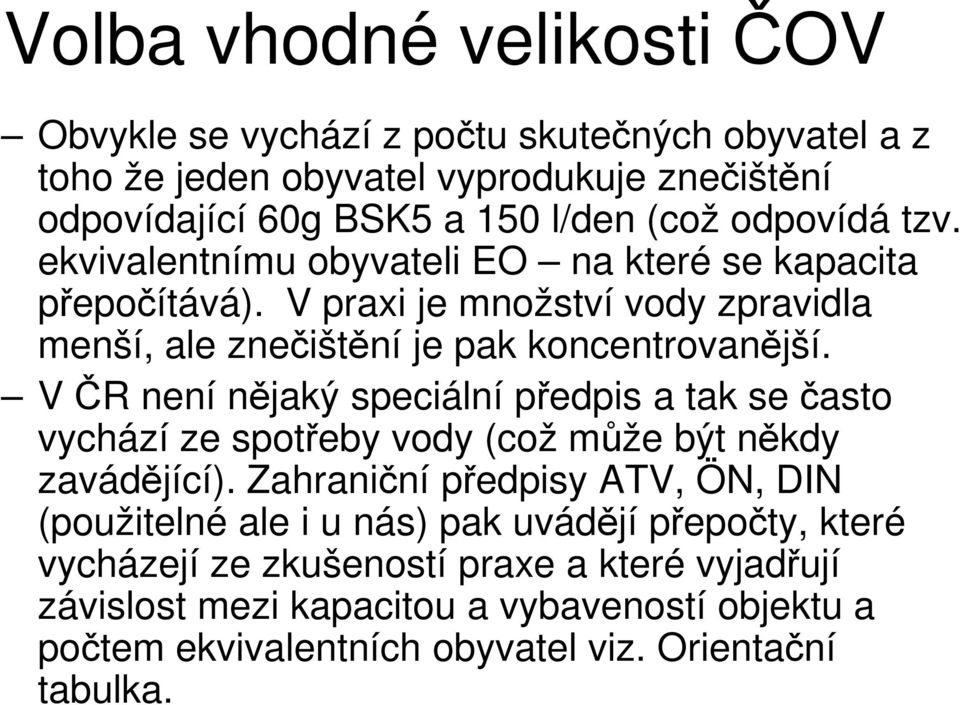 V ČR není nějaký speciální předpis a tak se často vychází ze spotřeby vody (což může být někdy zavádějící).