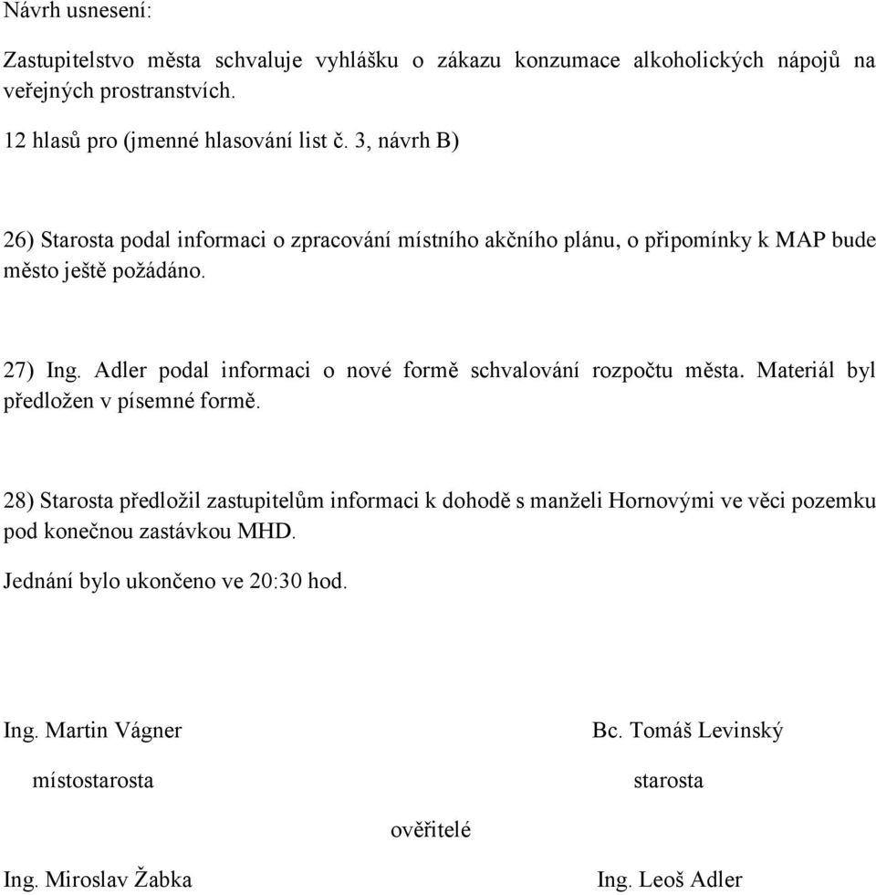 Adler podal informaci o nové formě schvalování rozpočtu města. Materiál byl předložen v písemné formě.