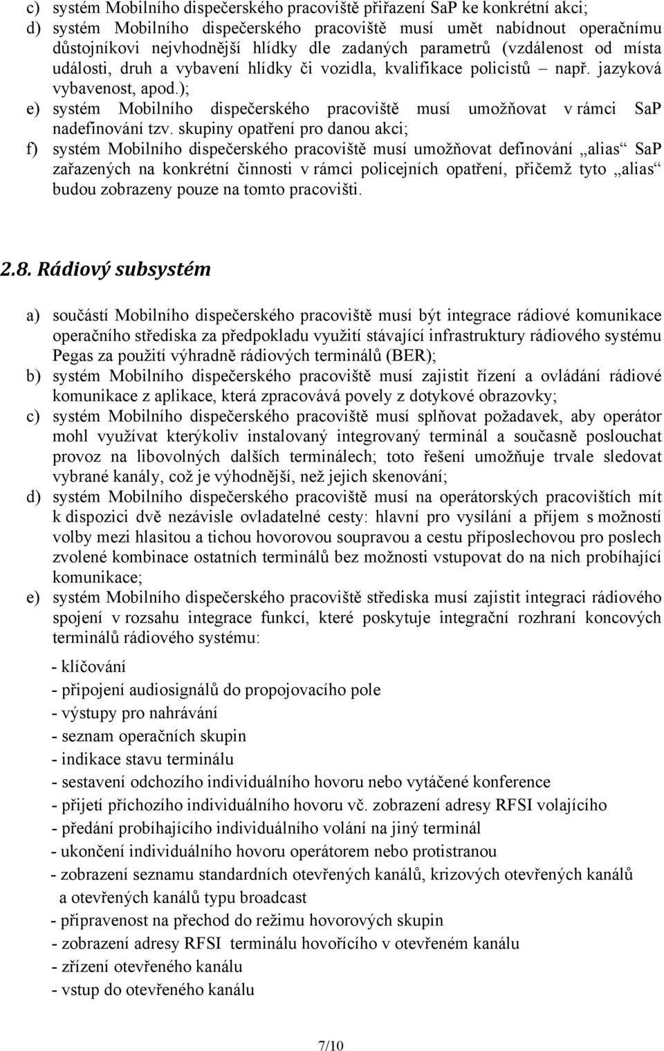 ); e) systém Mobilního dispečerského pracoviště musí umožňovat v rámci SaP nadefinování tzv.