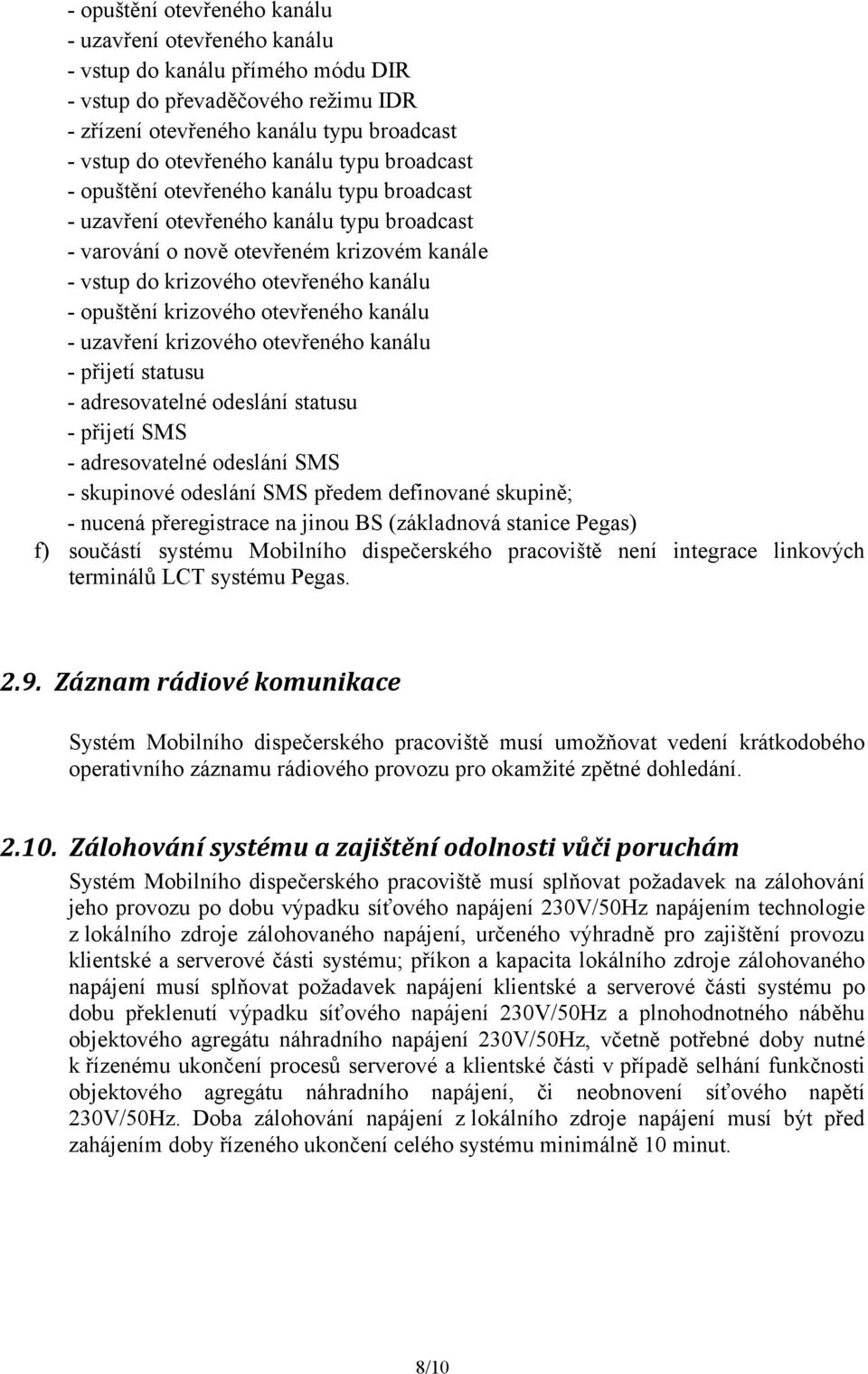 opuštění krizového otevřeného kanálu - uzavření krizového otevřeného kanálu - přijetí statusu - adresovatelné odeslání statusu - přijetí SMS - adresovatelné odeslání SMS - skupinové odeslání SMS