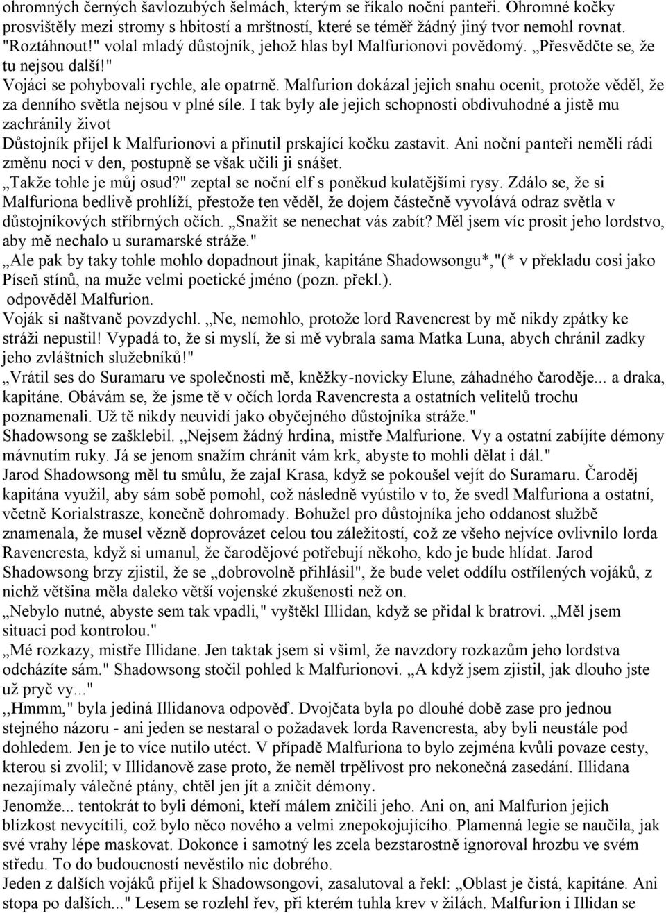 Malfurion dokázal jejich snahu ocenit, protoţe věděl, ţe za denního světla nejsou v plné síle.