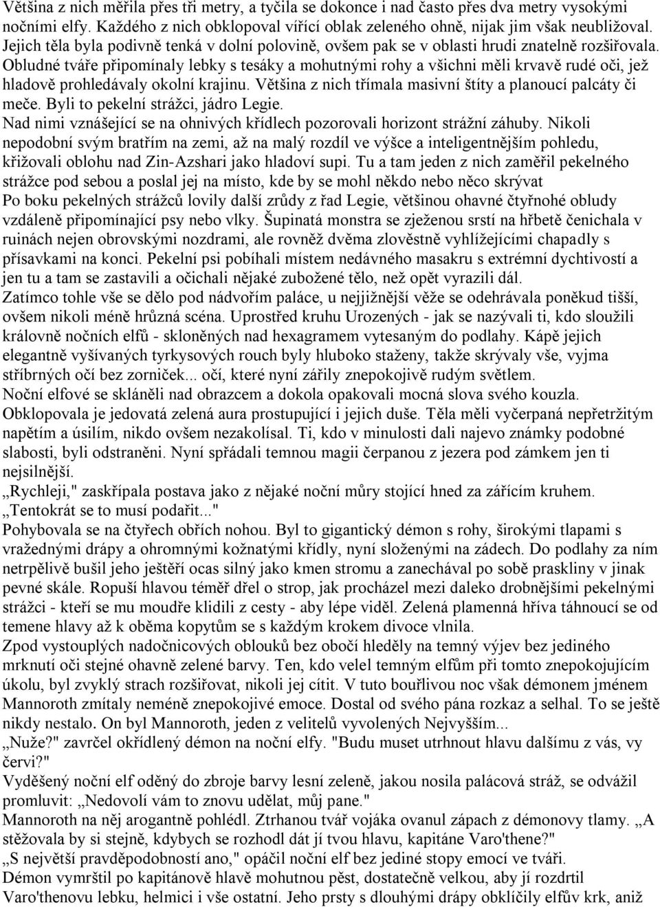 Obludné tváře připomínaly lebky s tesáky a mohutnými rohy a všichni měli krvavě rudé oči, jeţ hladově prohledávaly okolní krajinu. Většina z nich třímala masivní štíty a planoucí palcáty či meče.