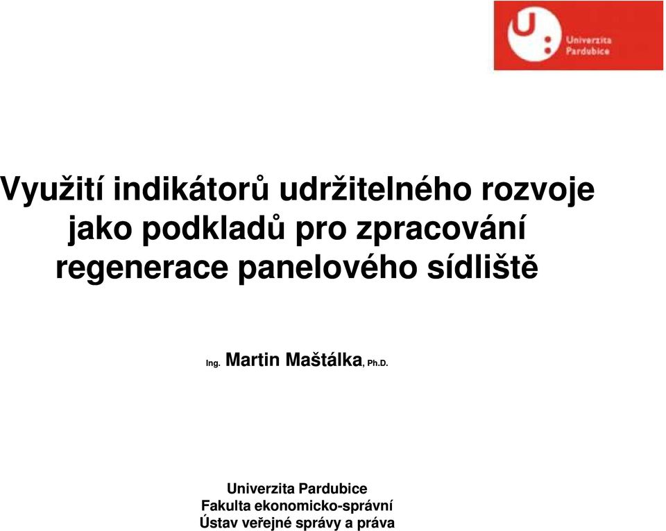 sídliště Ing. Martin Maštálka,, Ph.D.