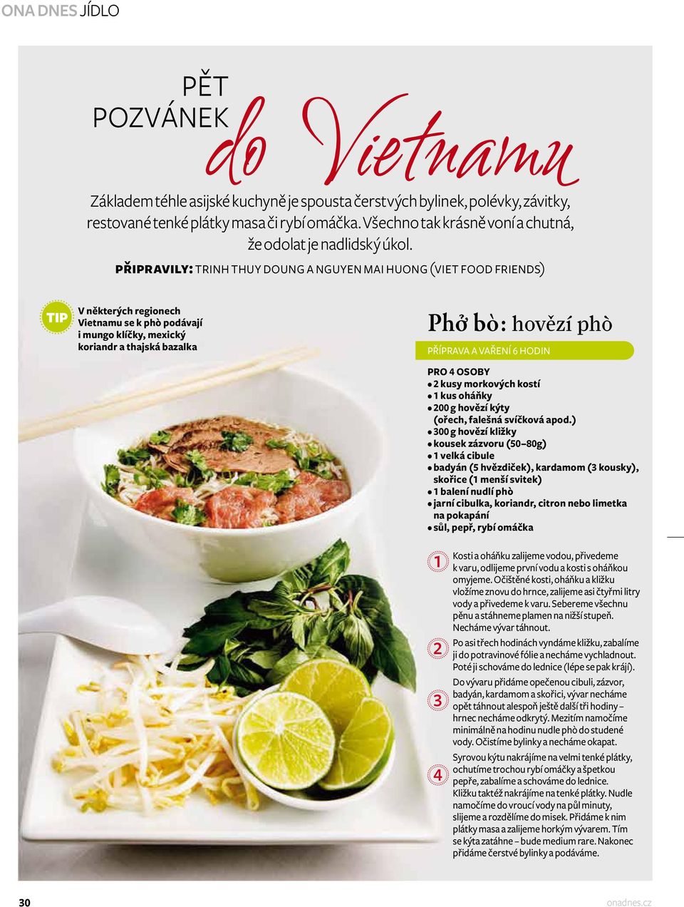 připravily: trinh thuy doung a nguyen mai huong (viet food friends) tip V některých regionech Vietnamu se k phò podávají i mungo klíčky, mexický koriandr a thajská bazalka Phở bò: hovězí phò PříPrava