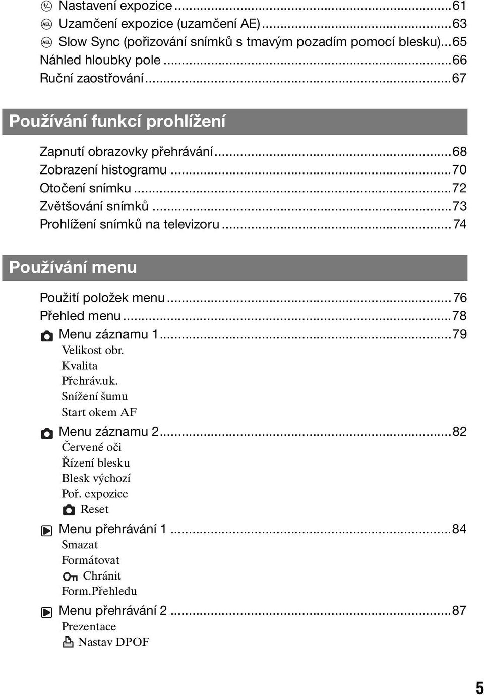 ..74 Používání menu Použití položek menu...76 Přehled menu...78 Menu záznamu 1...79 Velikost obr. Kvalita Přehráv.uk. Snížení šumu Start okem AF Menu záznamu 2.