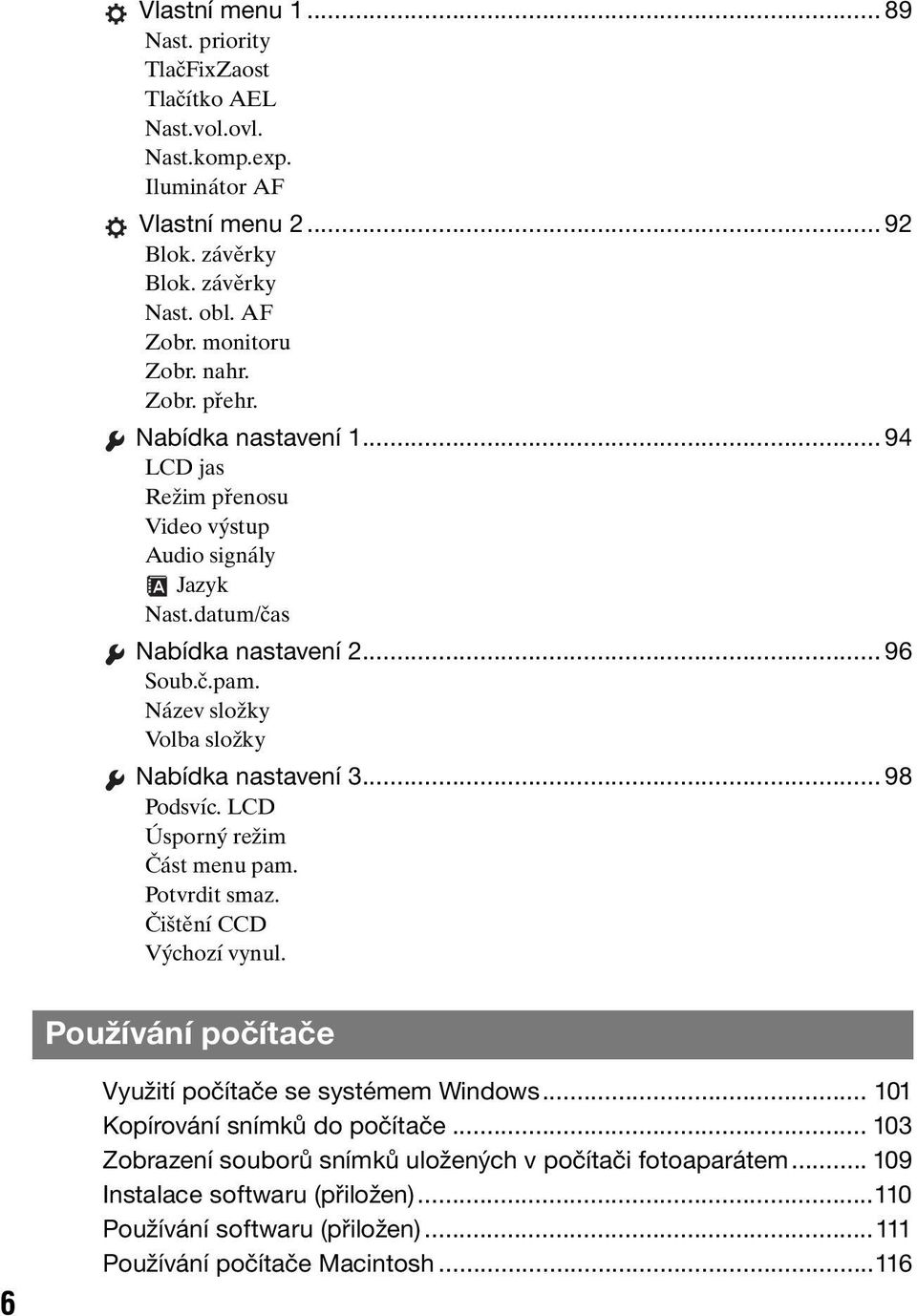 Název složky Volba složky Nabídka nastavení 3... 98 Podsvíc. LCD Úsporný režim Část menu pam. Potvrdit smaz. Čištění CCD Výchozí vynul.