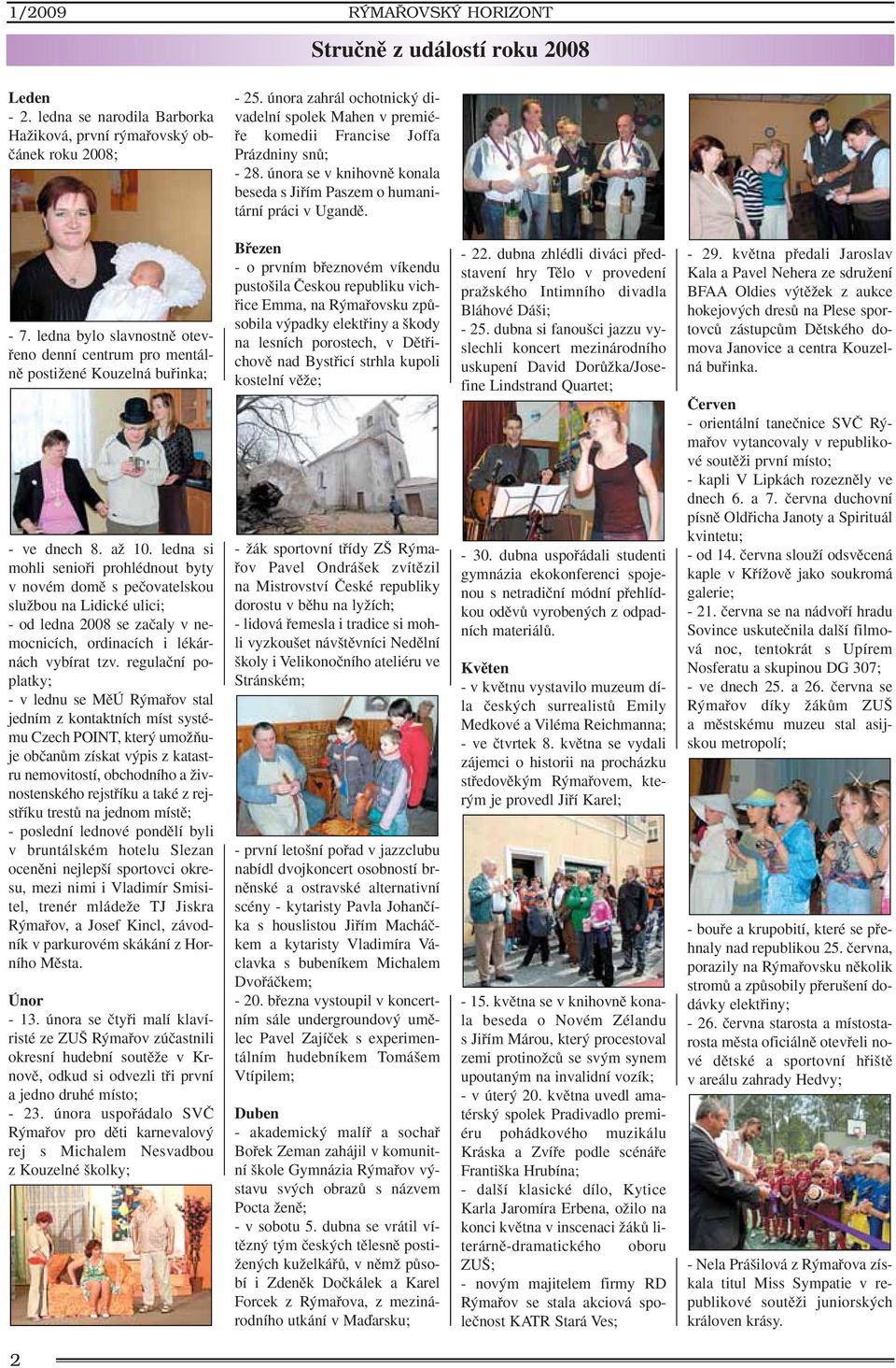 ledna bylo slavnostnû otevfieno denní centrum pro mentálnû postiïené Kouzelná bufiinka; - ve dnech 8. aï 10.