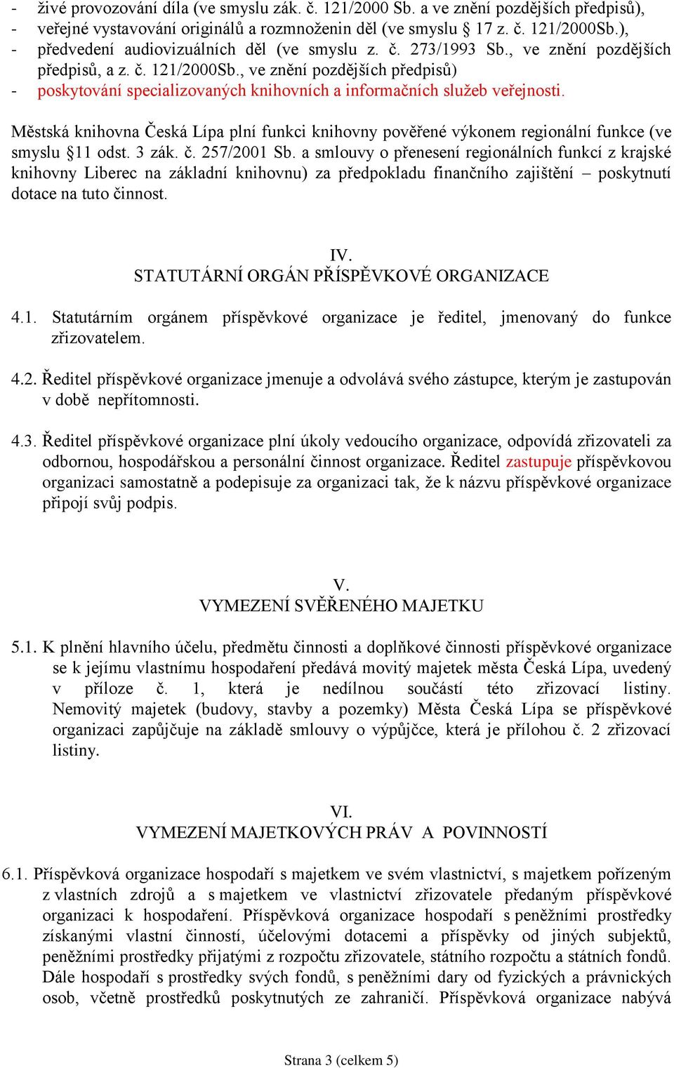 , ve znění pozdějších předpisů) - poskytování specializovaných knihovních a informačních služeb veřejnosti.