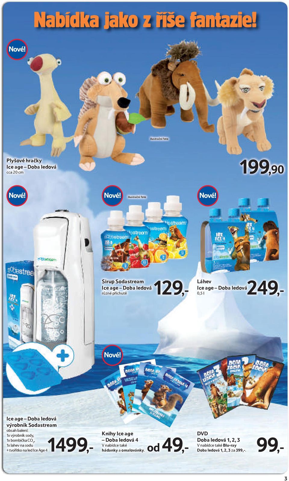 příchutě ledová129,- Láhev Ice age Doba ledová 0,5 l 249,- Ice age Doba ledová výrobník Sodastream obsah balení: 1x výrobník