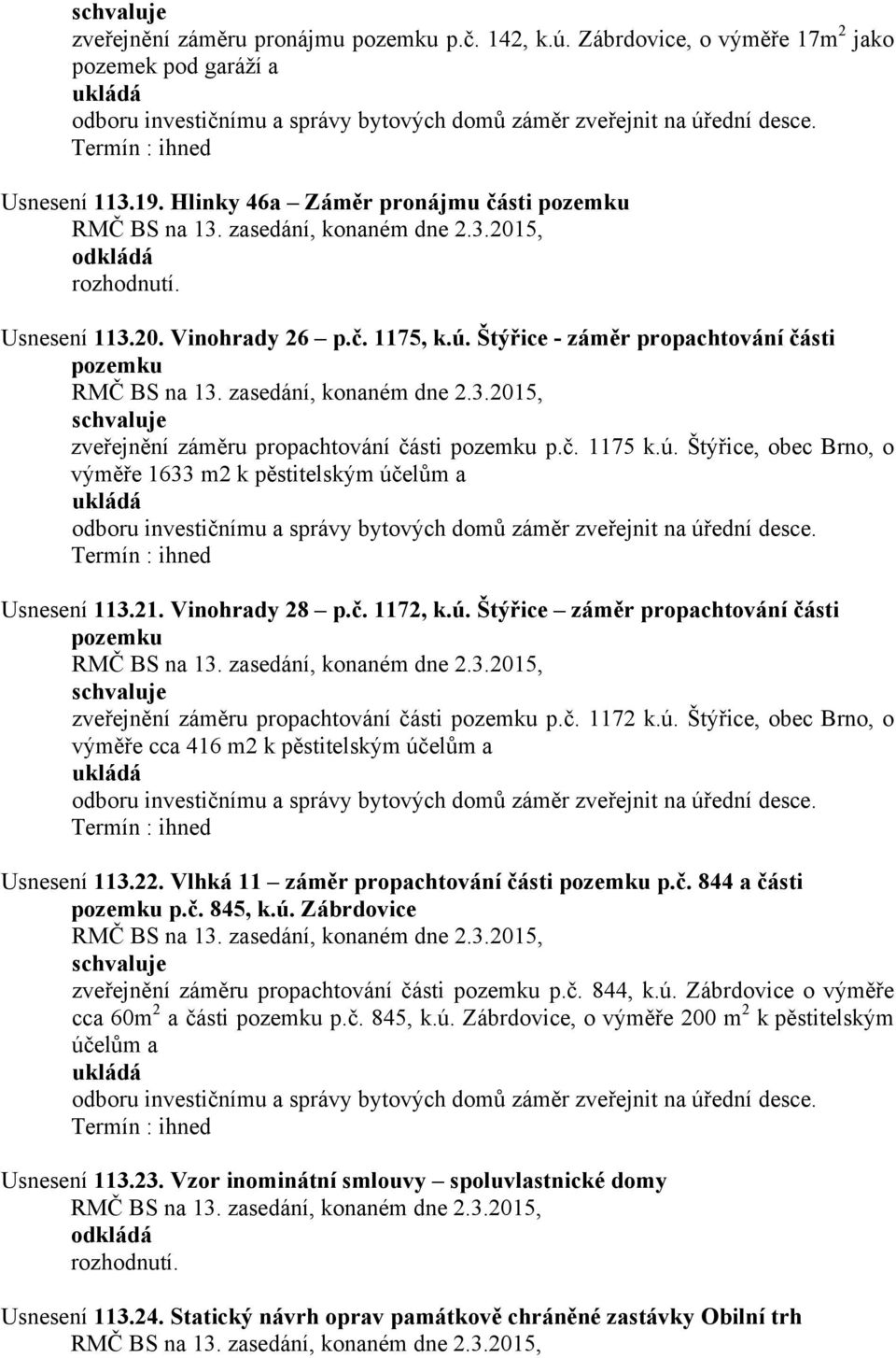 Štýřice - záměr propachtování části pozemku zveřejnění záměru propachtování části pozemku p.č. 1175 k.ú.