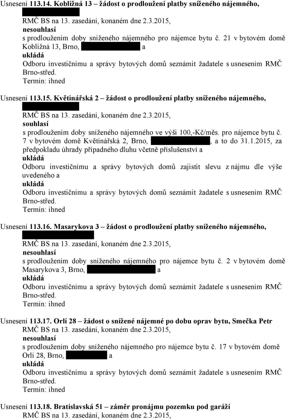 Květinářská 2 žádost o prodloužení platby sníženého nájemného, souhlasí s prodloužením doby sníženého nájemného ve výši 100,-Kč/měs. pro nájemce bytu č.