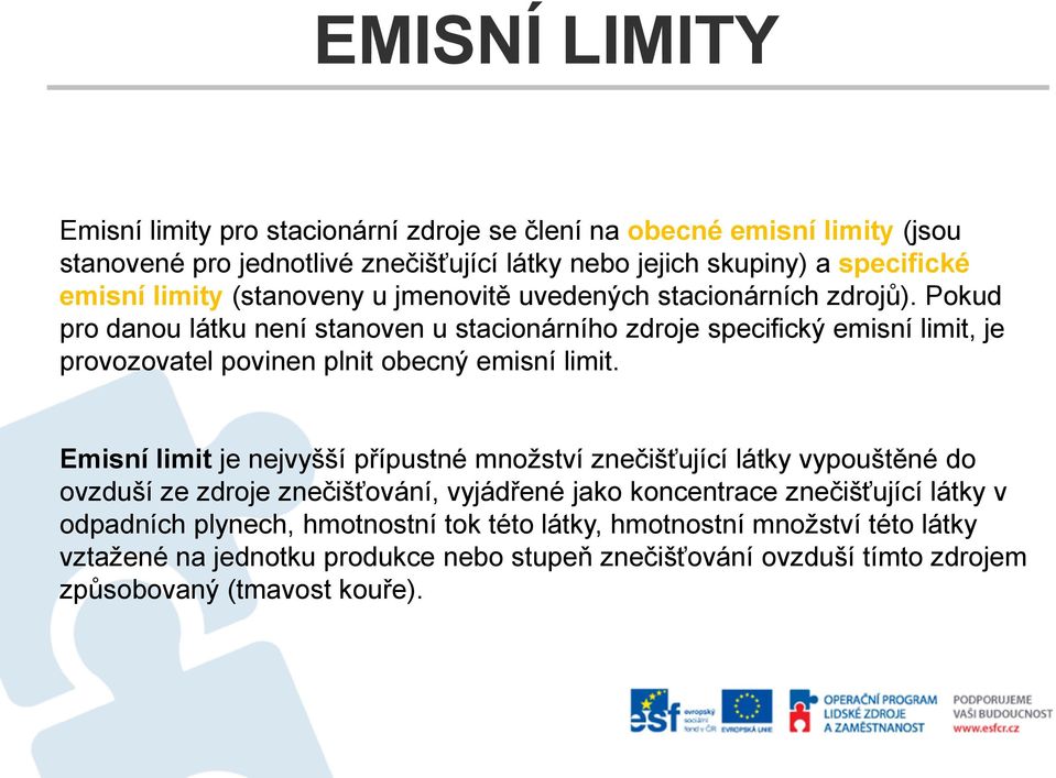 Pokud pro danou látku není stanoven u stacionárního zdroje specifický emisní limit, je provozovatel povinen plnit obecný emisní limit.