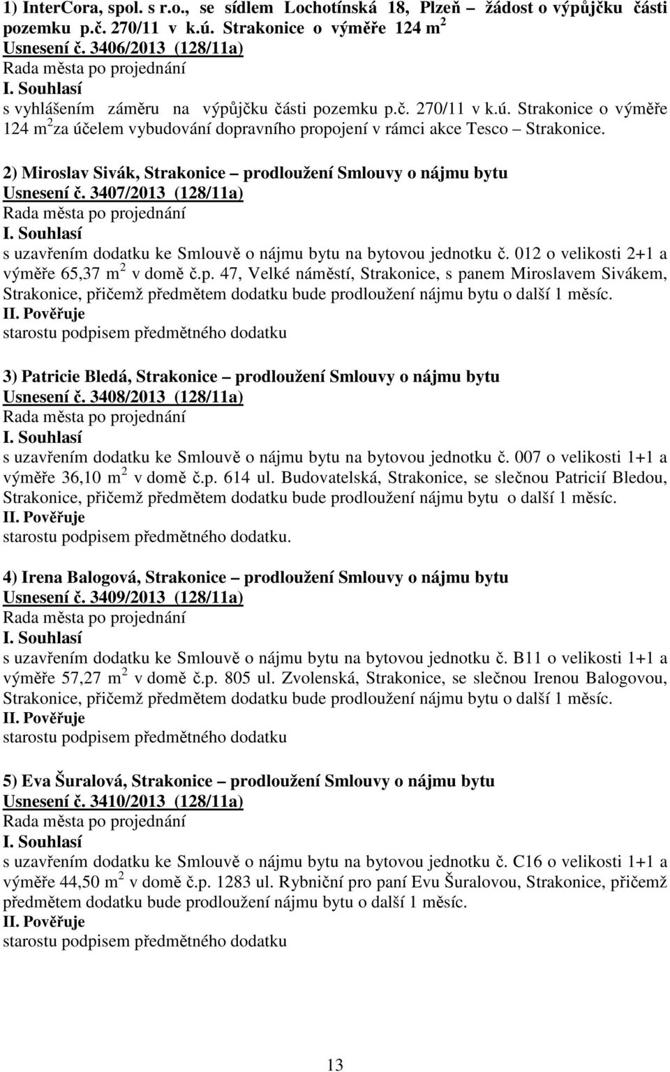 2) Miroslav Sivák, Strakonice prodloužení Smlouvy o nájmu bytu Usnesení č. 3407/2013 (128/11a) s uzavřením dodatku ke Smlouvě o nájmu bytu na bytovou jednotku č.