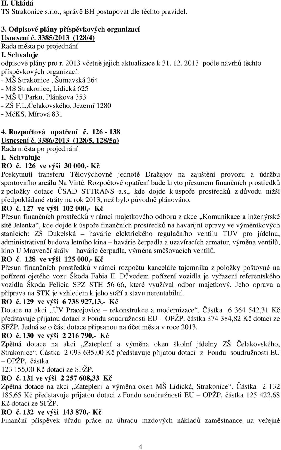 Rozpočtová opatření č. 126-138 Usnesení č. 3386/2013 (128/5, 128/5a) I. Schvaluje RO č.