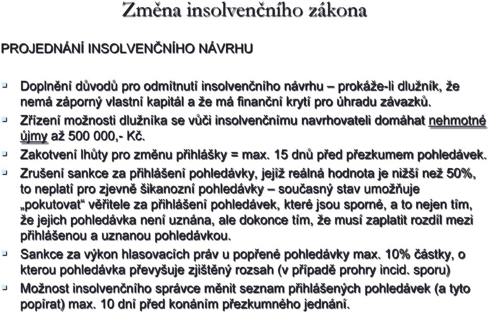 Zrušení sankce za přihlášení pohledávky, jejíž reálná hodnota je nižší než 50%, to neplatí pro zjevně šikanozní pohledávky současný stav umožňuje pokutovat věřitele za přihlášení pohledávek, které