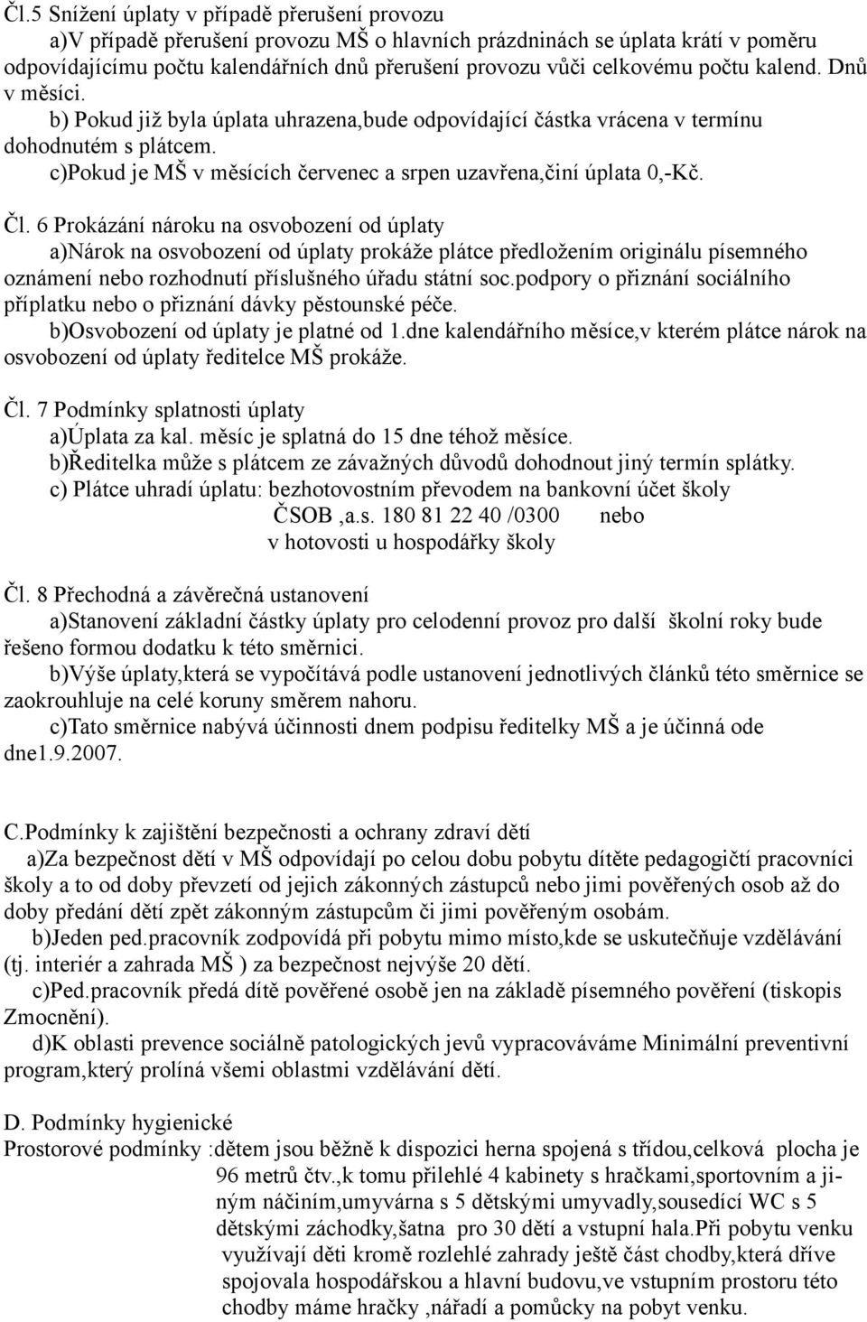 6 Prokázání nároku na osvobození od úplaty a)nárok na osvobození od úplaty prokáže plátce předložením originálu písemného oznámení nebo rozhodnutí příslušného úřadu státní soc.