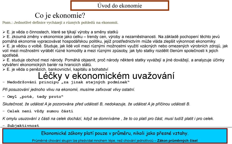 Na základě pochopení těchto jevů pomáhá ekonomie vypracovávat hospodářskou politiku, jejíž prostřednictvím může vláda zlepšit výkonnost ekonomiky. E. je vědou o volbě.