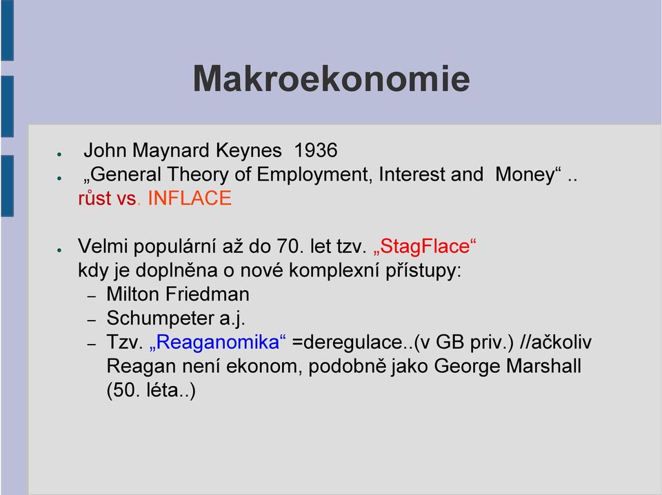 StagFlace kdy je doplněna o nové komplexní přístupy: Milton Friedman Schumpeter a.j. Tzv.