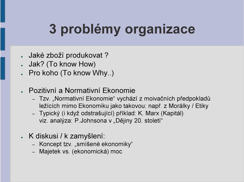 Normativní Ekonomie vychází z moivačních předpokladů ležících mimo Ekonomiku jako takovou: např.