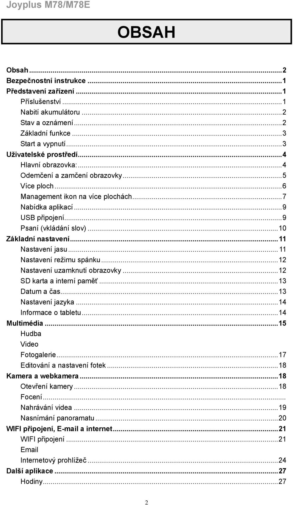 .. 9 Psaní (vkládání slov)... 10 Základní nastavení... 11 Nastavení jasu... 11 Nastavení režimu spánku... 12 Nastavení uzamknutí obrazovky... 12 SD karta a interní paměť... 13 Datum a čas.