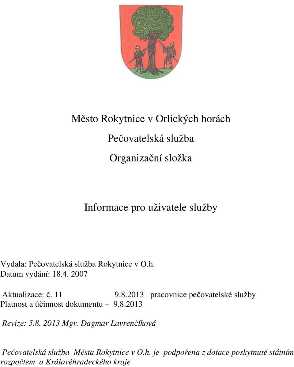 4. 2007 Aktualizace: č. 11 9.8.2013 pracovnice pečovatelské služby Platnost a účinnost dokumentu 9.8.2013 Revize: 5.