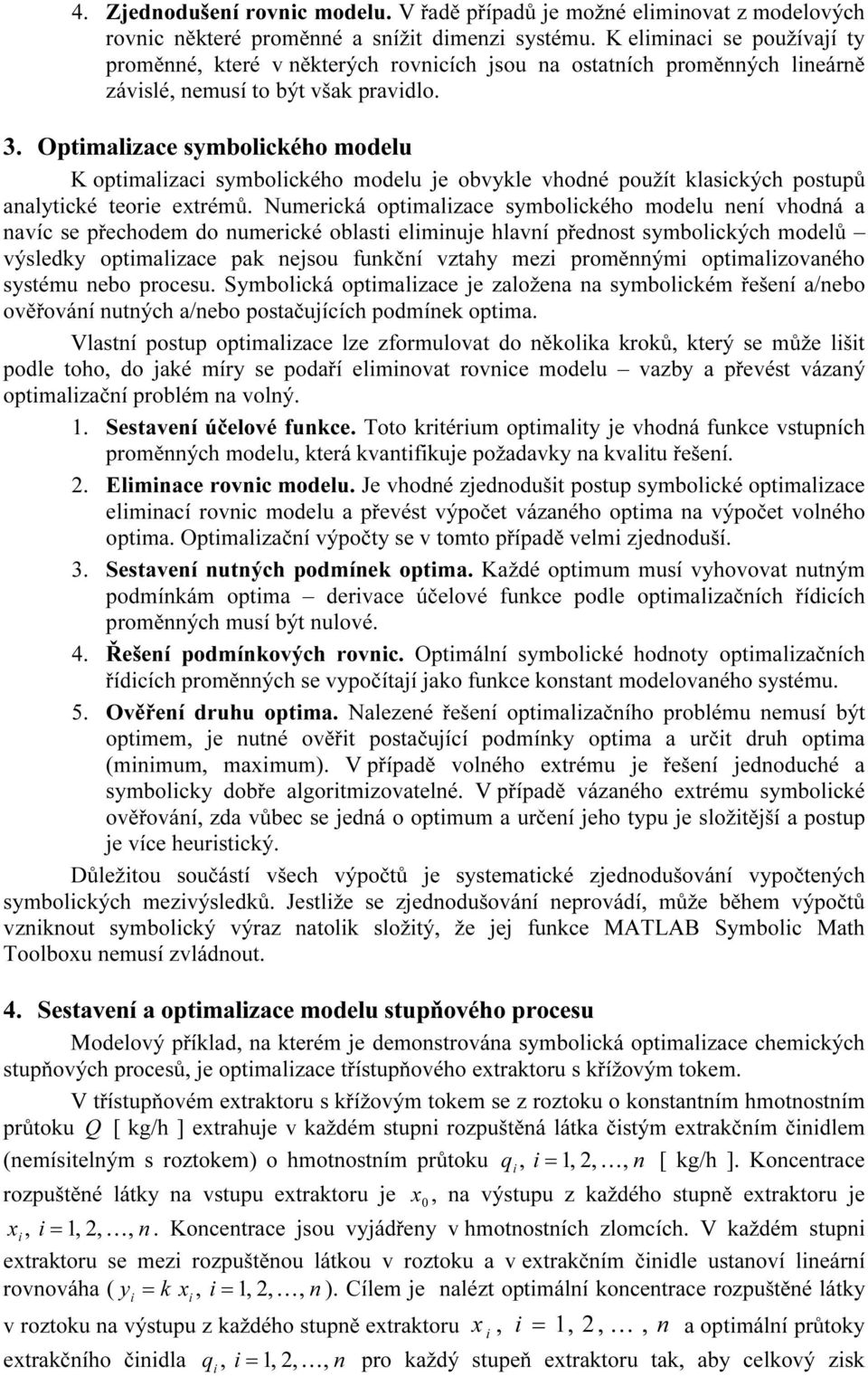 Optimalizace symbolického modelu K optimalizaci symbolického modelu je obvykle vhodné použít klasických postupů analytické teorie extrémů.