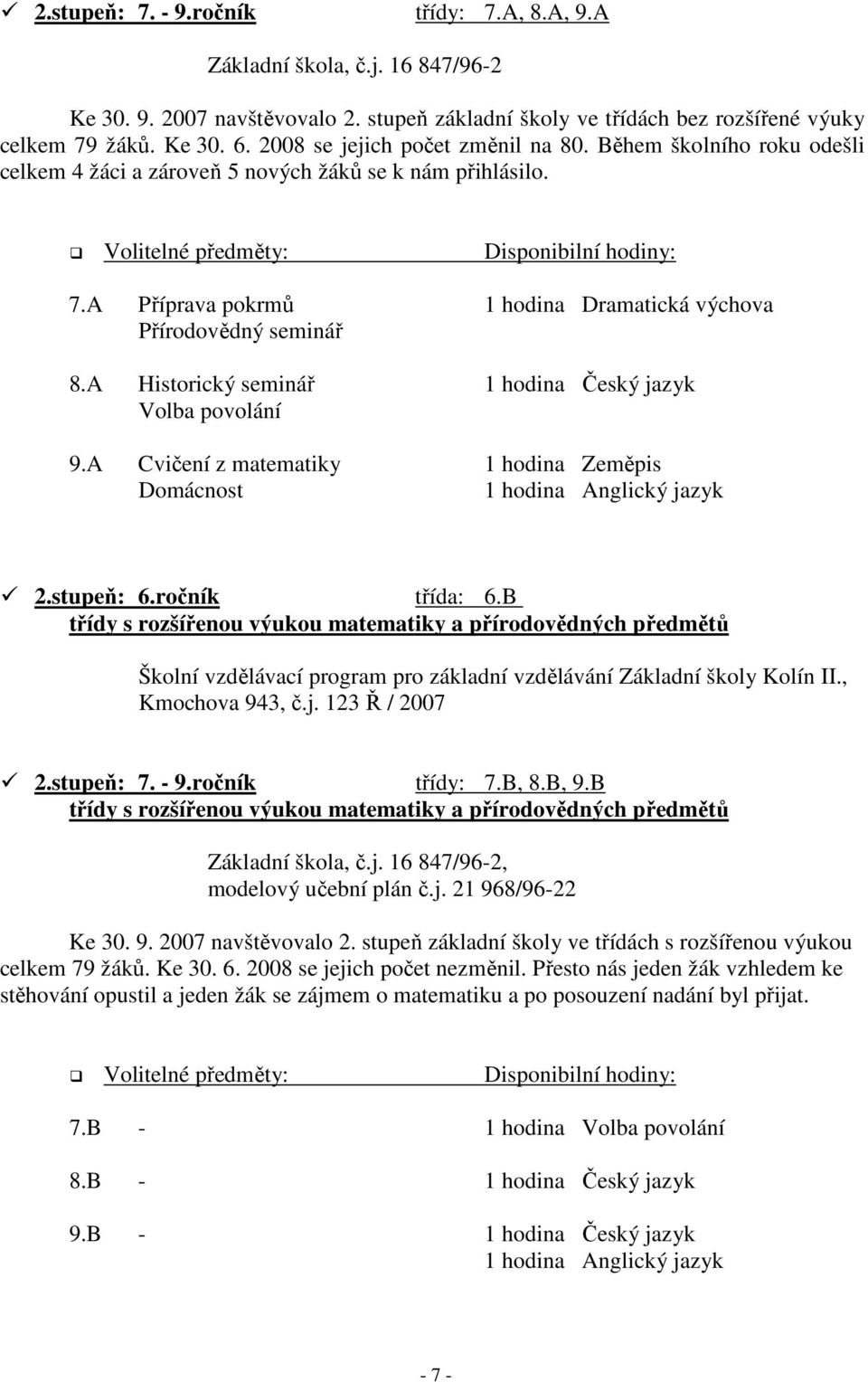 A Příprava pokrmů 1 hodina Dramatická výchova Přírodovědný seminář 8.A Historický seminář 1 hodina Český jazyk Volba povolání 9.